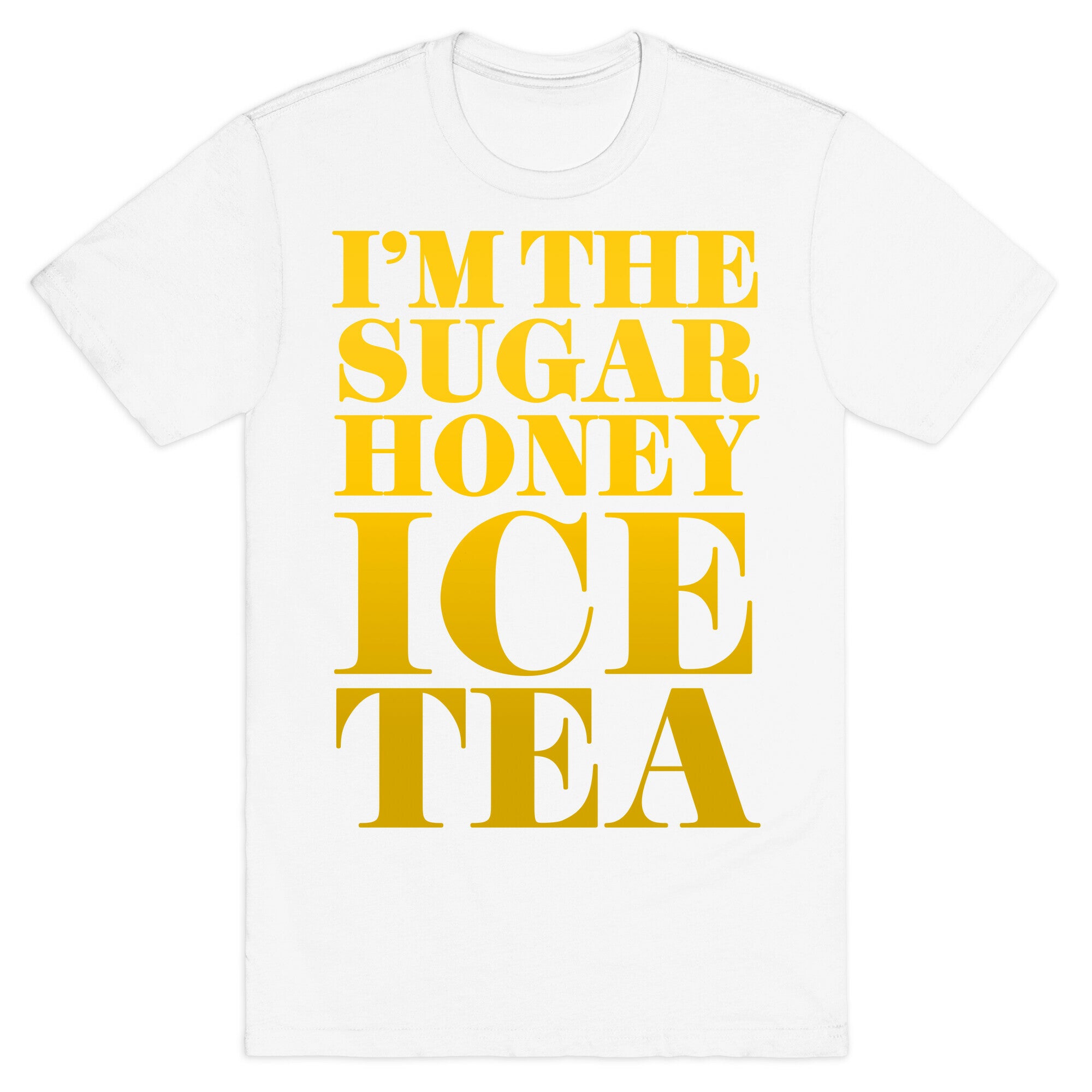 I'm the Sugar Honey Ice Tea T-Shirt